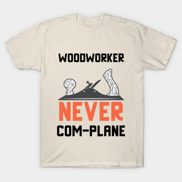 Woodworker never complanem, hand plane, woodworking gift, hand tools, carpentry, hand plane, stanley no4, hand woodworker, traditional woodworker T-Shirt by One Eyed Cat Design